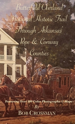 Coperta cărții 'Butterfield Overland National Historic Trail Through Arkansas' POPE & CONWAY Counties - Bob O. Crossman'