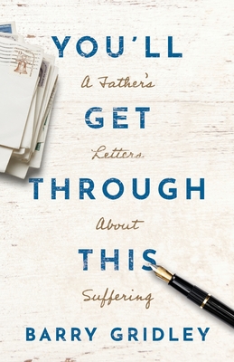 Coperta cărții 'You'll Get Through This: A Father's Letters About Suffering - Barry Gridley'