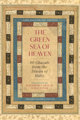 Coperta cărții 'The Green Sea of Heaven: Eighty Ghazals from the Diwan of Hafiz -'