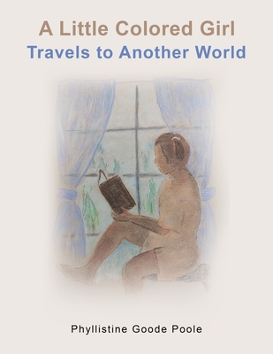 A Little Colored Girl Travels to Another World - Phyllistine Goode Poole