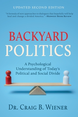 Backyard Politics: A Psychological Understanding of Today's Political and Social Divide - Craig Wiener