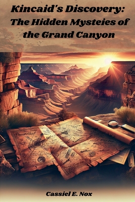 Kincaid's Discovery: The Hidden Mysteies of the Grand Canyon - Cassiel E. Nox