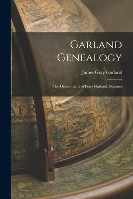 Garland Genealogy: The Descendants of Peter Garland, Mariner - James Gray Garland