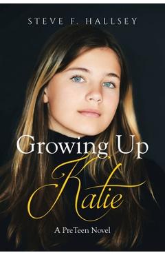 Coperta cărții 'Growing Up Katie: A PreTeen Novel - Steve F. Hallsey'