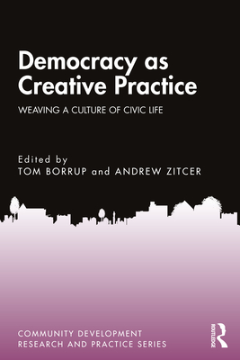Democracy as Creative Practice: Weaving a Culture of Civic Life - Tom Borrup