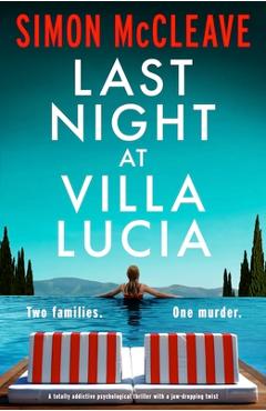 Poza produsului Last Night at Villa Lucia: A totally addictive psychological thriller with a jaw-dropping twist - Simon Mccleave