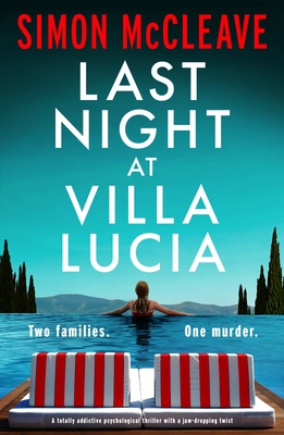 Last Night at Villa Lucia: A totally addictive psychological thriller with a jaw-dropping twist - Simon Mccleave