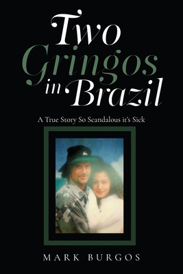 Coperta cărții 'Two Gringos In Brazil: A True Story So Scandalous it's Sick - Mark Burgos'