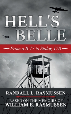 Hell's Belle: From a B-17 to Stalag 17B - Randall L. Rasmussen