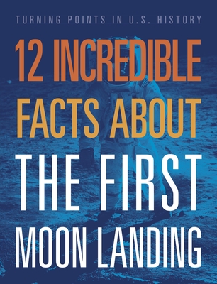 12 Incredible Facts about the First Moon Landing - Angie Smibert