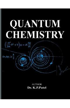 Coperta cărții 'Quantum Chemistry - K. P. Patel'