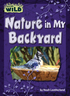 Coperta cărții 'Nature in My Backyard - Noah Leatherland'