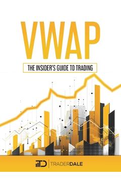 Coperta cărții 'Vwap: The Insider's Guide To Trading - Trader Dale'