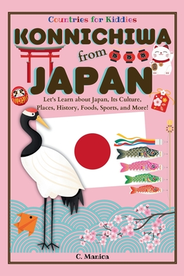 Konnichiwa from Japan: Let's Learn about Japan, Its Culture, Places, History, Foods, Sports, and More! - C. Manica
