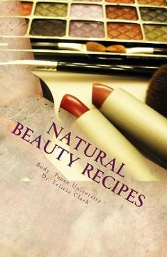 Coperta cărții 'Natural Beauty Recipes: Make Makeup In Your Kitchen - Felicia Clark'