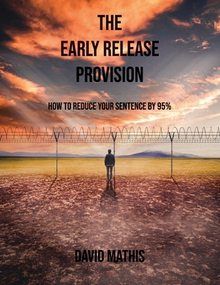 Coperta cărții 'The Early Release Provision: How to Reduce Your Sentence By 95% - David L. Mathis'