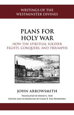 Coperta cărții 'Plans for Holy War: How the Spiritual Soldier Fights, Conquers, and Triumphs - John Arrowsmith'