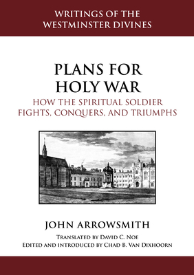 Coperta cărții 'Plans for Holy War: How the Spiritual Soldier Fights, Conquers, and Triumphs - John Arrowsmith'
