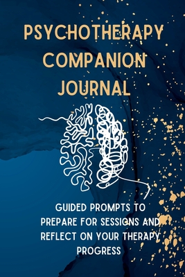 Psychotherapy Companion Journal: Guided Prompts to Prepare for Sessions and Reflect on your Therapy Progress - K. M. Henry