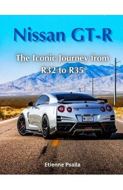 Coperta cărții 'Nissan GT-R: The Iconic Journey from R32 to R35 - Etienne Psaila'