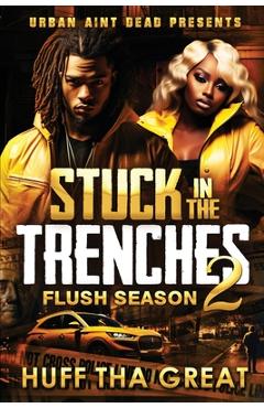 Coperta cărții 'Stuck In The Trenches 2: Flush Season - Huff Tha Great'