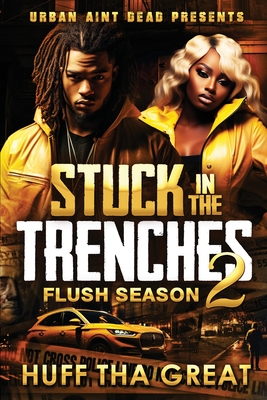 Coperta cărții 'Stuck In The Trenches 2: Flush Season - Huff Tha Great'