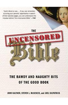 Coperta cărții 'The Uncensored Bible: The Bawdy and Naughty Bits of the Good Book - John Kaltner'