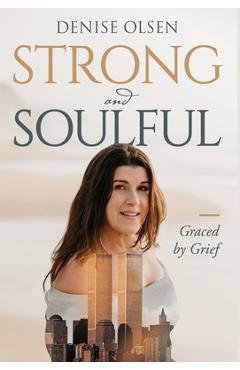 Coperta cărții 'Strong and Soulful: Graced by Grief - Denise Olsen'