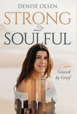 Strong and Soulful: Graced by Grief - Denise Olsen