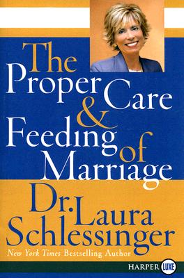 The Proper Care and Feeding of Marriage - Laura C. Schlessinger