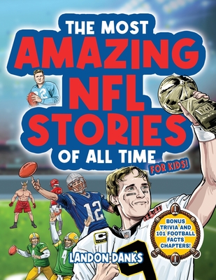 Coperta cărții 'The Most Amazing NFL Stories Of All Time For Kids! An inspirational football book for kids 7-10. With extra Trivia'
