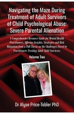Poza produsului Navigating the Maze During Treatment of Adult Survivors of Child Psychological Abuse: A Comprehensive Resource Guide for Mental Health Practitioners, - Alyse Price Tobler