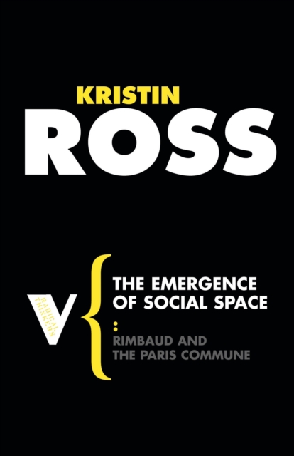 The Emergence of Social Space: Rimbaud and the Paris Commune - Kristin Ross