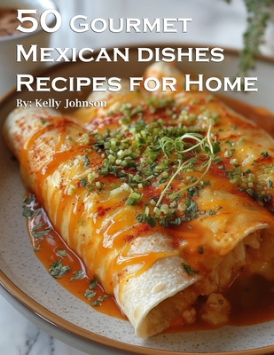 Coperta cărții '50 Gourmet Mexican Dishes Recipes for Home - Kelly Johnson'