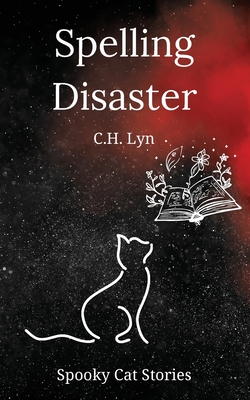 Spelling Disaster: Spooky Cat Stories - C. H. Lyn