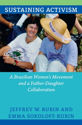 Coperta cărții 'Sustaining Activism: A Brazilian Women's Movement and a Father-Daughter Collaboration - Jeffrey W. Rubin'