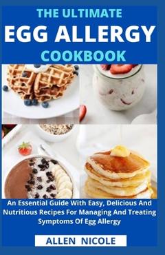 Coperta cărții 'The Ultimate Egg Allergy Cookbook: An Essential Guide With Easy, Delicious And Nutritious Recipes For Managing And'