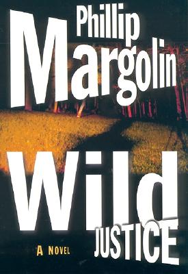 Wild Justice - Phillip Margolin
