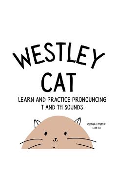 Coperta cărții 'Westley the Cat Pronounce the Letter T: An Early Reading Speech Excercise Book: An Early Reading Speech Excercise Book:'