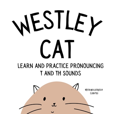Westley the Cat Pronounce the Letter T: An Early Reading Speech Excercise Book: An Early Reading Speech Excercise Book: An Early Reading Speech Excerc - Elocin Pseu