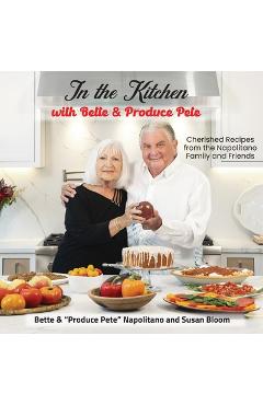 Coperta cărții 'In the Kitchen with Bette & Produce Pete: A cookbook featuring treasured memories and beloved recipes from the'