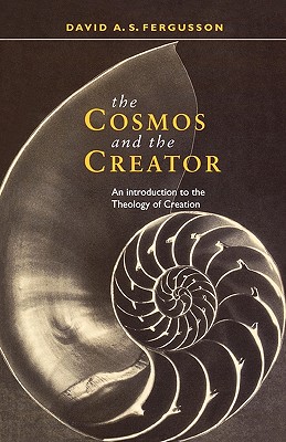 Cosmos and the Creator - An Introduction to the Theology of Creation - David Fergusson
