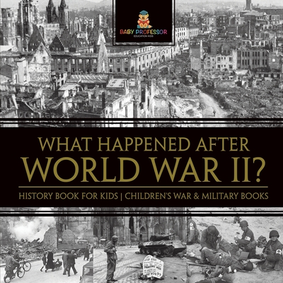 What Happened After World War II? History Book for Kids Children's War & Military Books - 