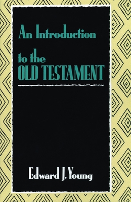 An Introduction to the Old Testament - Edward J. Young