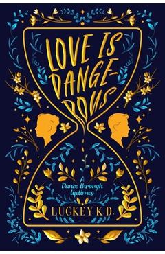 Coperta cărții 'Love is Dangerous: A Dance Through Lifetimes - Luckey K. D.'