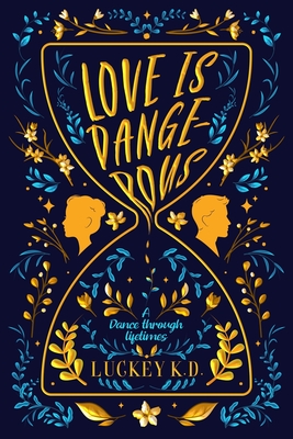 Coperta cărții 'Love is Dangerous: A Dance Through Lifetimes - Luckey K. D.'