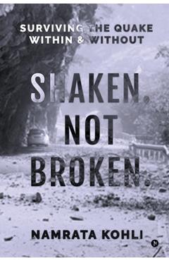 Shaken. Not Broken.: Surviving the Quake Within and Without: Surviving the Quake Within and Without -