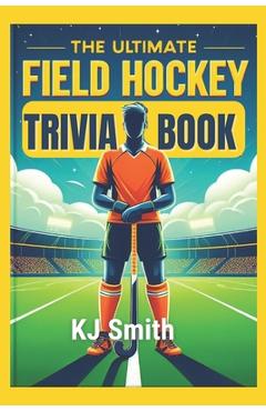Poza produsului The Ultimate Field Hockey Trivia Book - Kj Smith