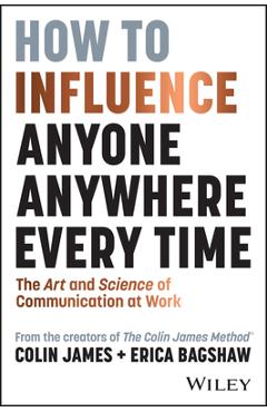 Coperta cărții 'How to Influence Anyone, Anywhere, Every Time: The Art and Science of Communication at Work - Colin James'