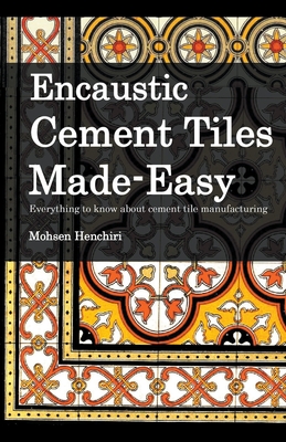 Encaustic Cement Tiles Made Easy: Everything to knwo about cement tile manufacturing - Mohsen Henchiri
